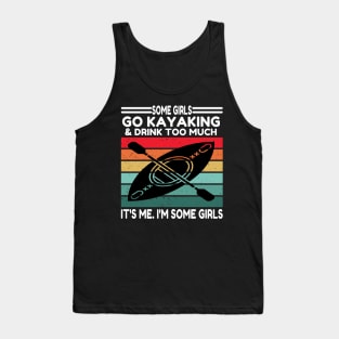 Some Girls Go Kayaking And Drink Too Tank Top